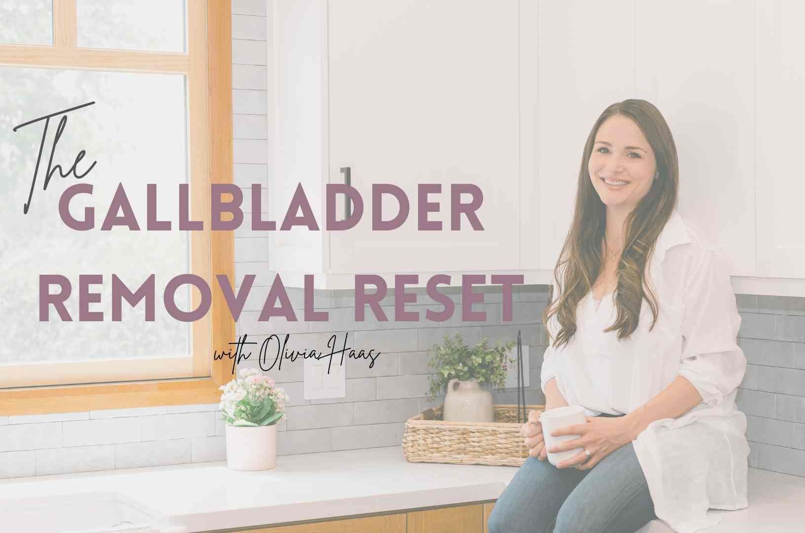 The Gallbladder Removal Reset The Gallbladder Removal Reset